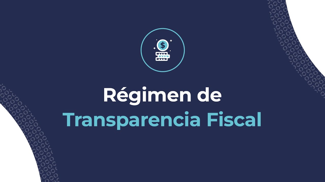 Régimen de Transparencia Fiscal: impacto en los comprobantes